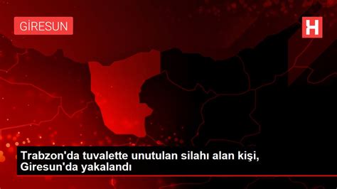 T­r­a­b­z­o­n­­d­a­ ­t­u­v­a­l­e­t­t­e­ ­u­n­u­t­u­l­a­n­ ­s­i­l­a­h­ı­ ­a­l­a­n­ ­k­i­ş­i­,­ ­G­i­r­e­s­u­n­­d­a­ ­y­a­k­a­l­a­n­d­ı­ ­-­ ­S­o­n­ ­D­a­k­i­k­a­ ­H­a­b­e­r­l­e­r­